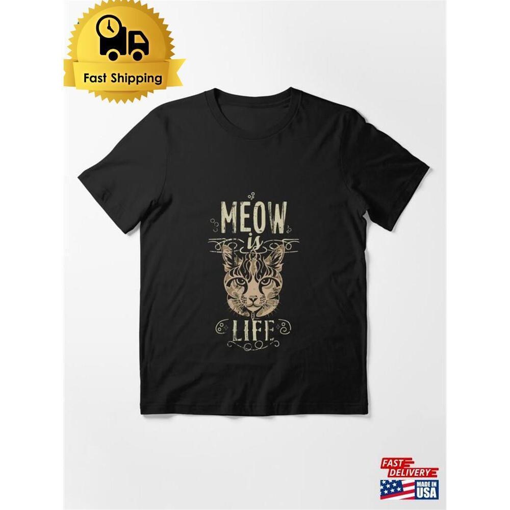 Meow Is Life Funny Gift Lover Cat  Tee Essential T-Shirt Unisex